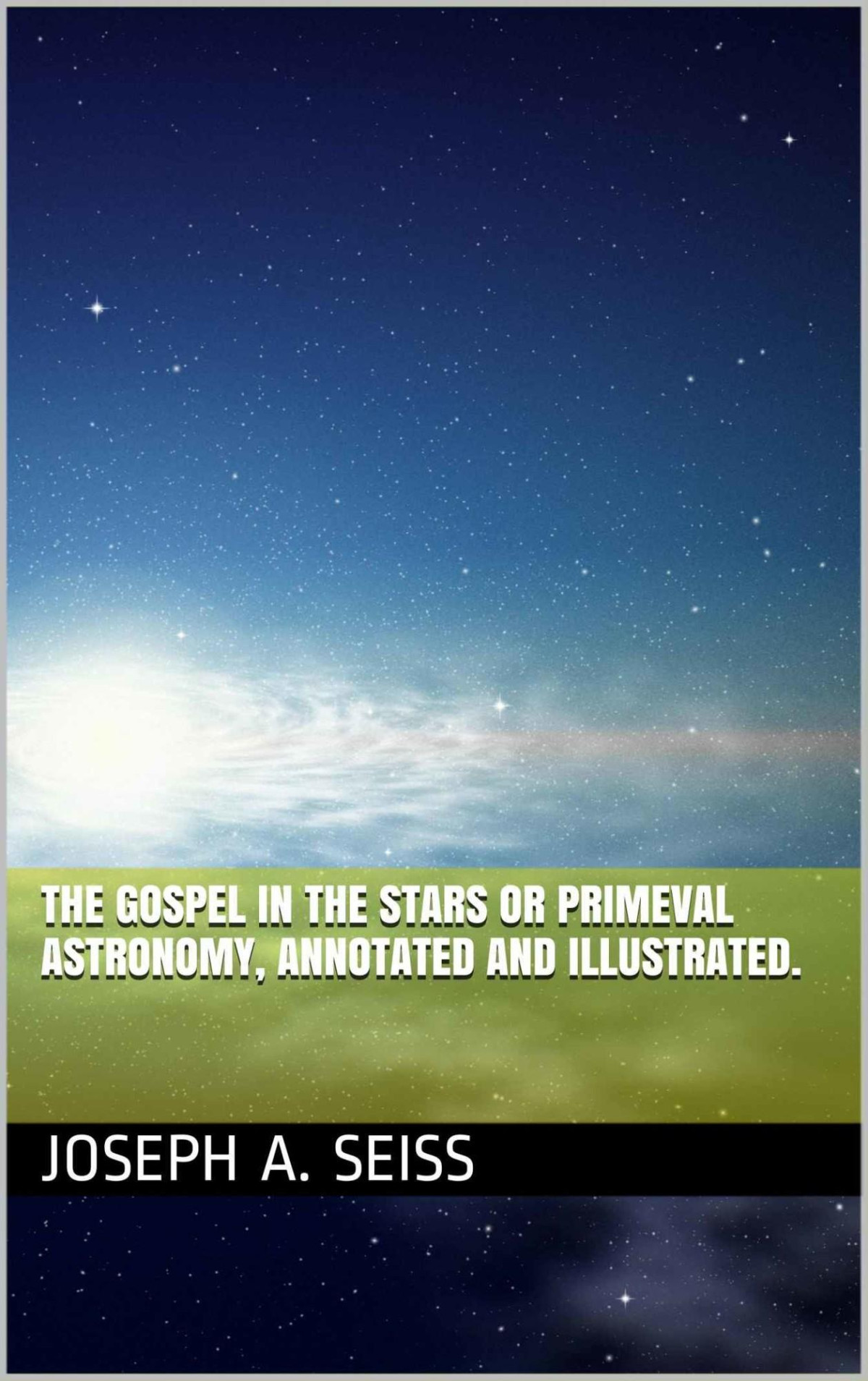 Gospel In The Stars Or Primeval Astronomy Joseph A Seiss Gary Lee Roper Seiss
