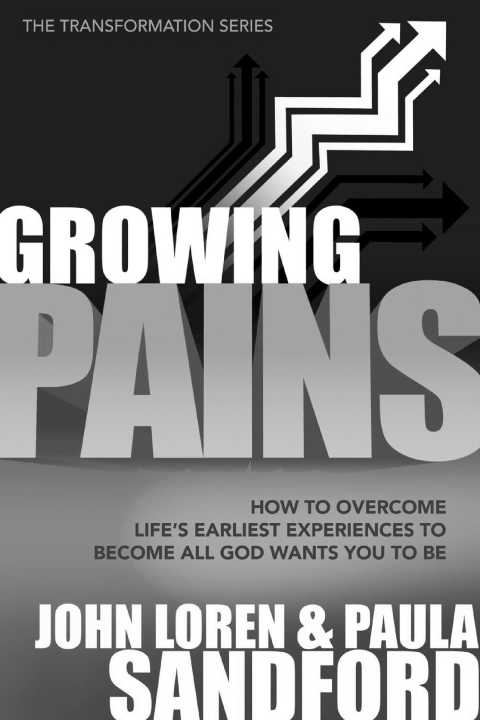 Growing Pains How To Overcome Lifes Earliest Experiences To Become All God Wants You To Be John Loren Sandfordpaula Sandford