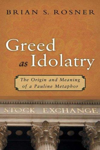 Greed As Idolatry The Origin And Meaning Of A Pauline Metaphor Brian S Rosner Rosner
