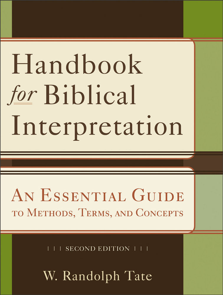 Handbook For Biblical Interpretation An Essential Guide To Methods Terms And Concepts W Randolph Tate Tate