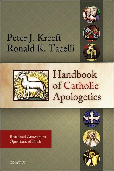 Handbook Of Catholic Apologetics Reasoned Answers To Questions Of Faith Peter Kreeft Ronald Keith Tacelli Ronald Tacelli Kreeft