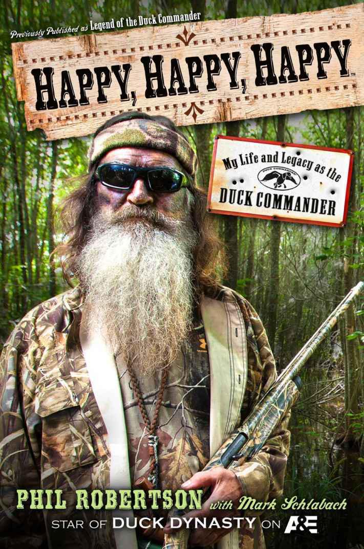 Happy Happy Happy My Life And Legacy As The Duck Commander Phil Robertson Robertson