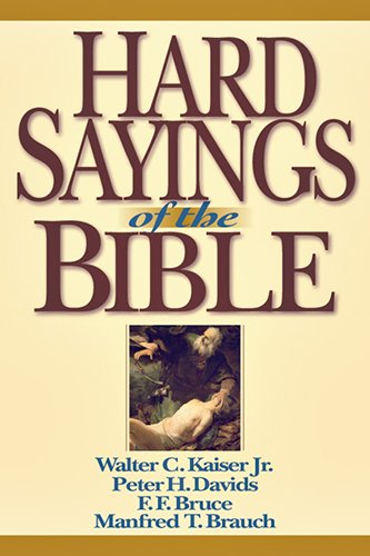 Hard Sayings Of The Bible Walter C Kaiser Peter H Davids F F Bruce Manfred Brauch Kaiser