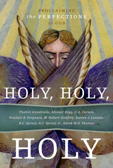 Holy Holy Holy Proclaiming The Perfections Of God R C Sproul Sproul