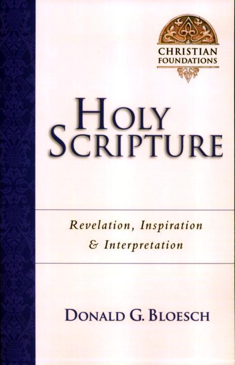 Holy Scripture Revelation Inspiration Interpretation Donald G Bloesch Bloesch
