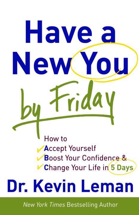 Have A New You By Friday How To Accept Yourself Boost Your Confidence Change Your Life In 5 Days Kevin Leman Leman