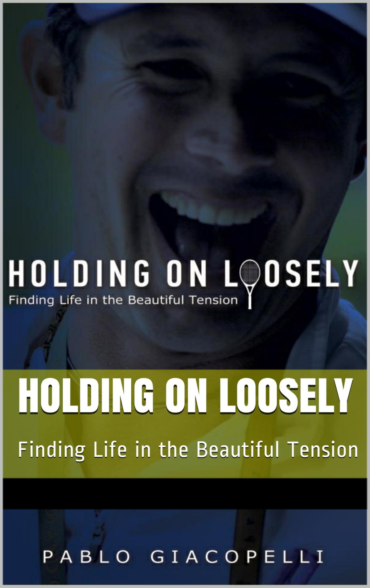 Holding On Loosely Finding Life In The Beautiful Tension Pablo Giacopelli Giacopelli