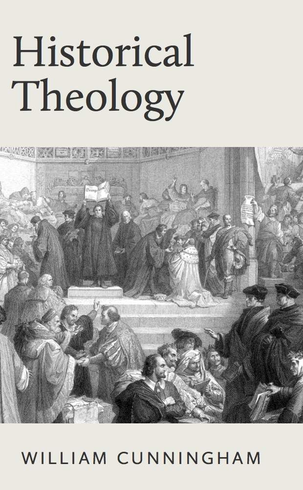 Historical Theology William Cunningham Cunningham William