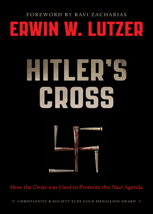 Hitlers Cross How The Cross Of Christ Was Used To Promote The Nazi Agenda Erwin W Lutzer Lutzer