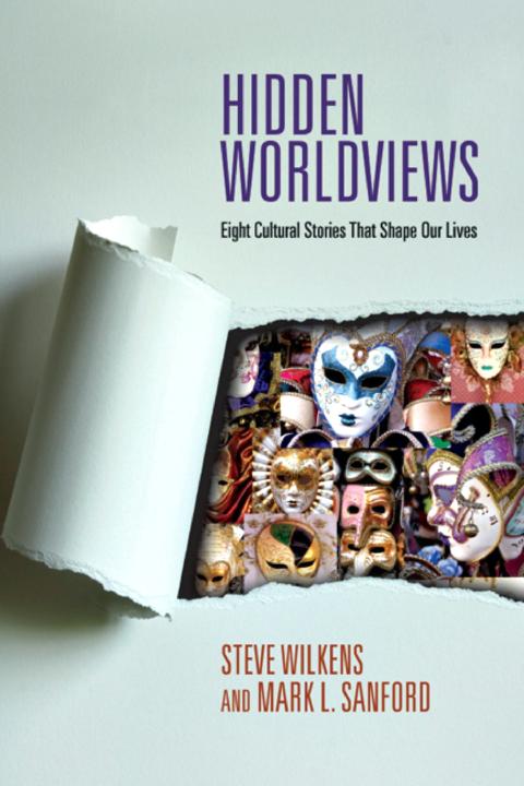 Hidden Worldviews Eight Cultural Stories That Shape Our Lives Steve Wilkensmark L Sanford