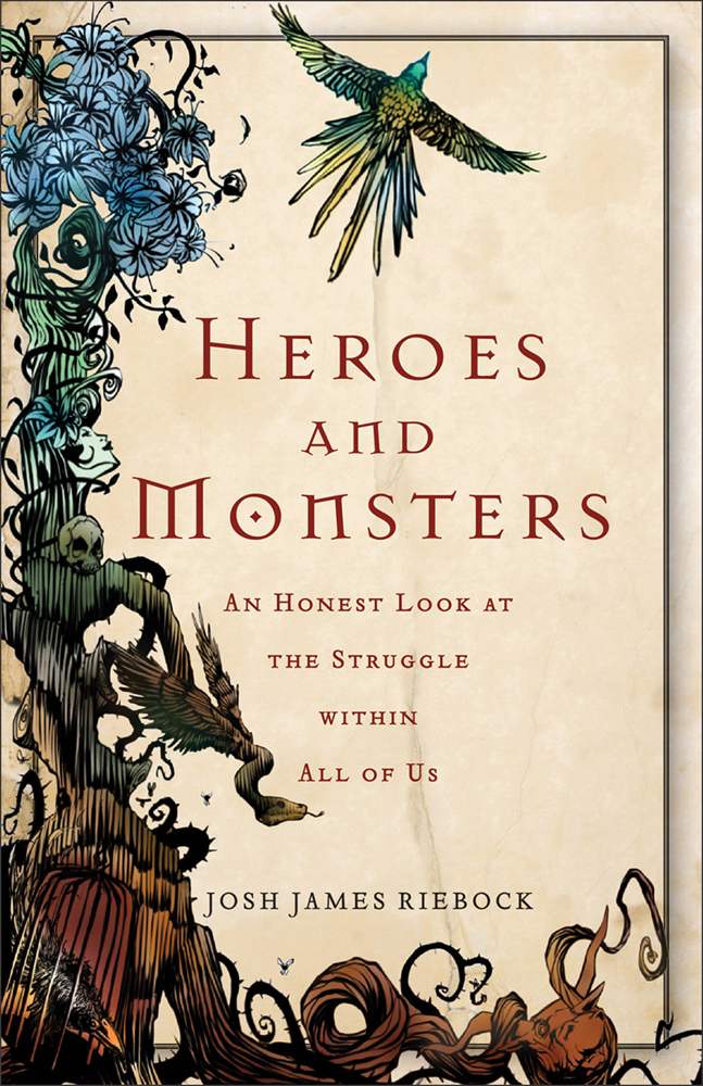 Heroes And Monsters An Honest Look At What It Means To Be Human Josh James Riebock Riebock
