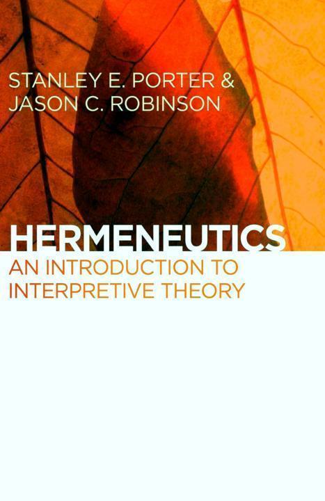 Hermeneutics An Introduction To Interpretive Theory Stanley E Porter Jason C Robinson Porter