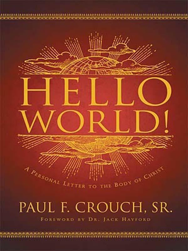 Hello World A Personal Message To The Body Of Christ Paul F Crouch Crouch
