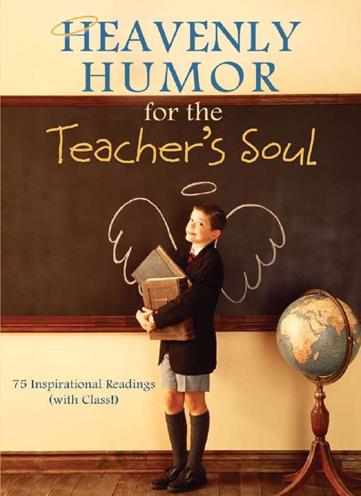 Heavenly Humor For The Teachers Soul 75 Inspirational Readings With Class Compiled By Barbour Staff Staff