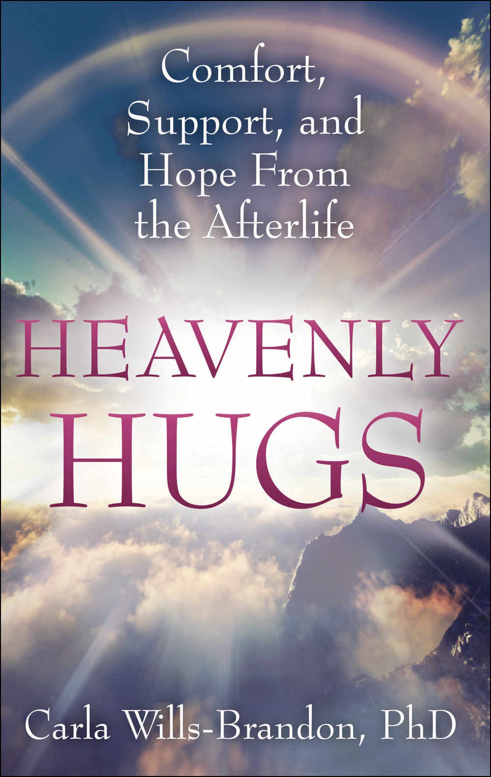 Heavenly Hugs Comfort Support And Hope From The Afterlife Carla Willsbrandon Willsbrandon