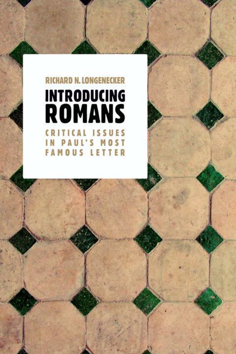 Introducing Romans Critical Issues In Pauls Most Famous Letter Richard N Longenecker Longenecker