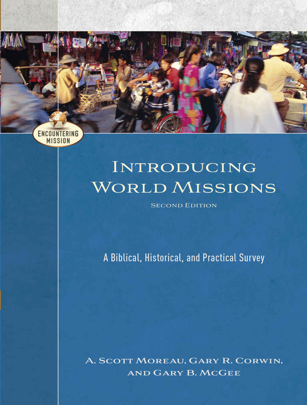 Introducing World Missions Encountering Mission A Biblical Historical And Practical Survey A Scott Moreau Gary R Corwin Gary B Mcgee Moreau