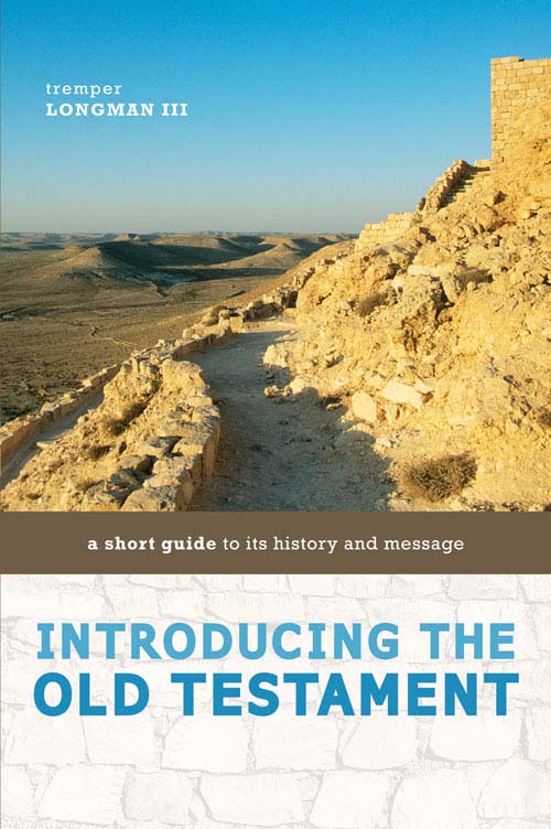 Introducing The Old Testament A Short Guide To Its History And Message Tremper Longman Longman