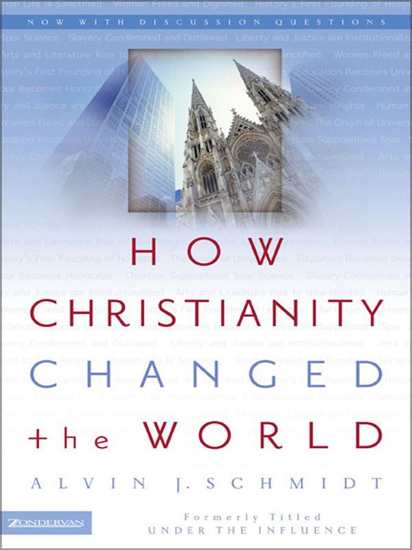 How Christianity Changed The World Alvin J Schmidt Schmidt