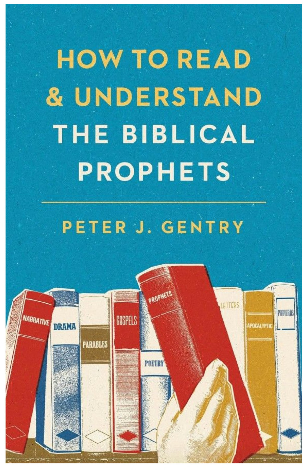 How To Read And Understand The Biblical Prophets Peter J Gentry