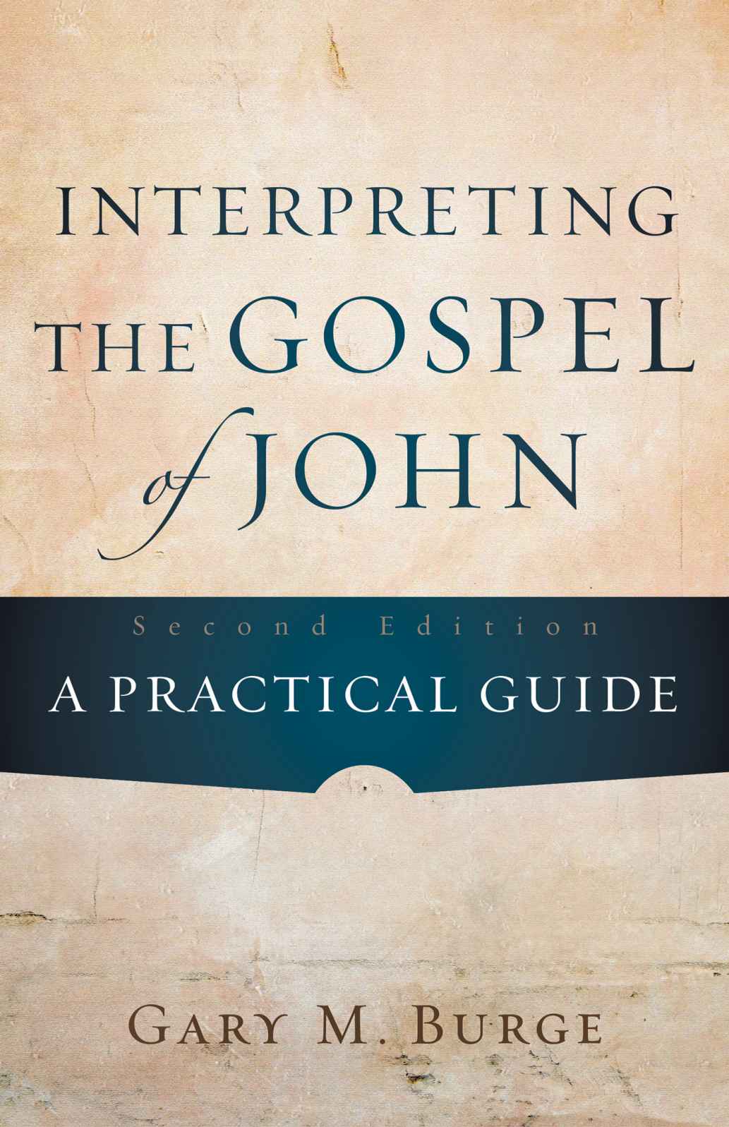 Interpreting The Gospel Of John A Practical Guide Burge Gary M Burge