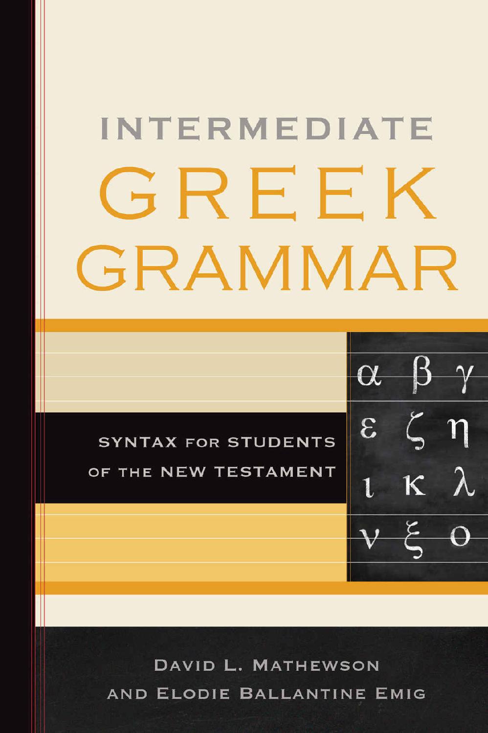 Intermediate Greek Grammar Syntax For Students Of The New Testament David L Mathewson Elodie Ballantine Emig Mathewson