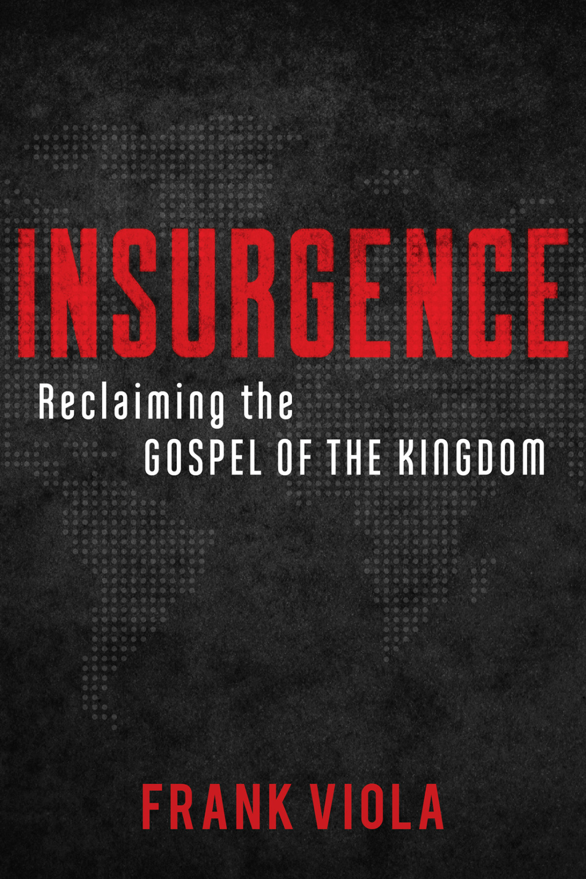 Insurgence Reclaiming The Gospel Of The Kingdom Viola Frank Viola