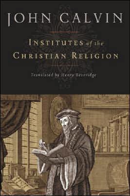 Institutes Of The Christian Religion Jean Calvin John Calvin Calvin