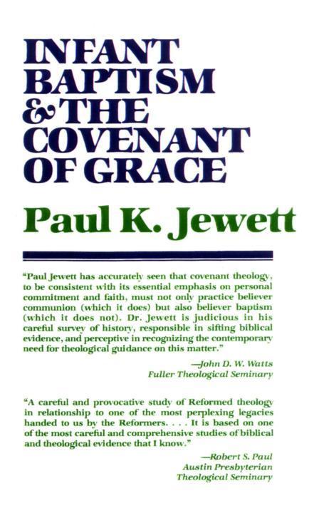Infant Baptism And The Covenant Of Grace Mr Paul K Jewett