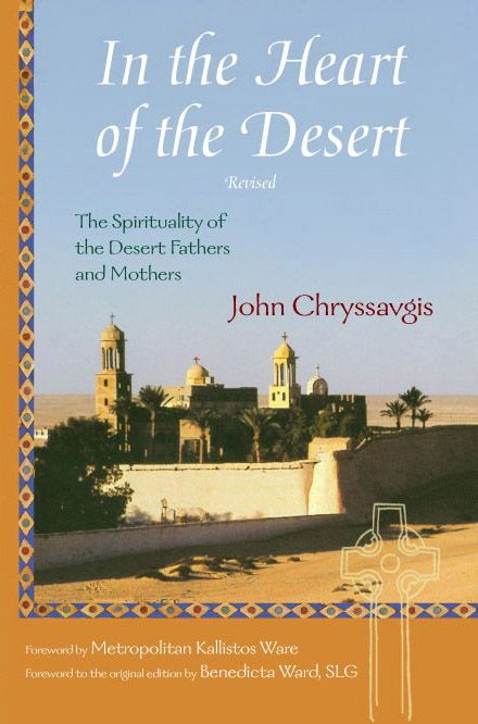 In The Heart Of The Desert The Spirituality Of The Desert Fathers And Mothers John Chryssavgis Chryssavgis
