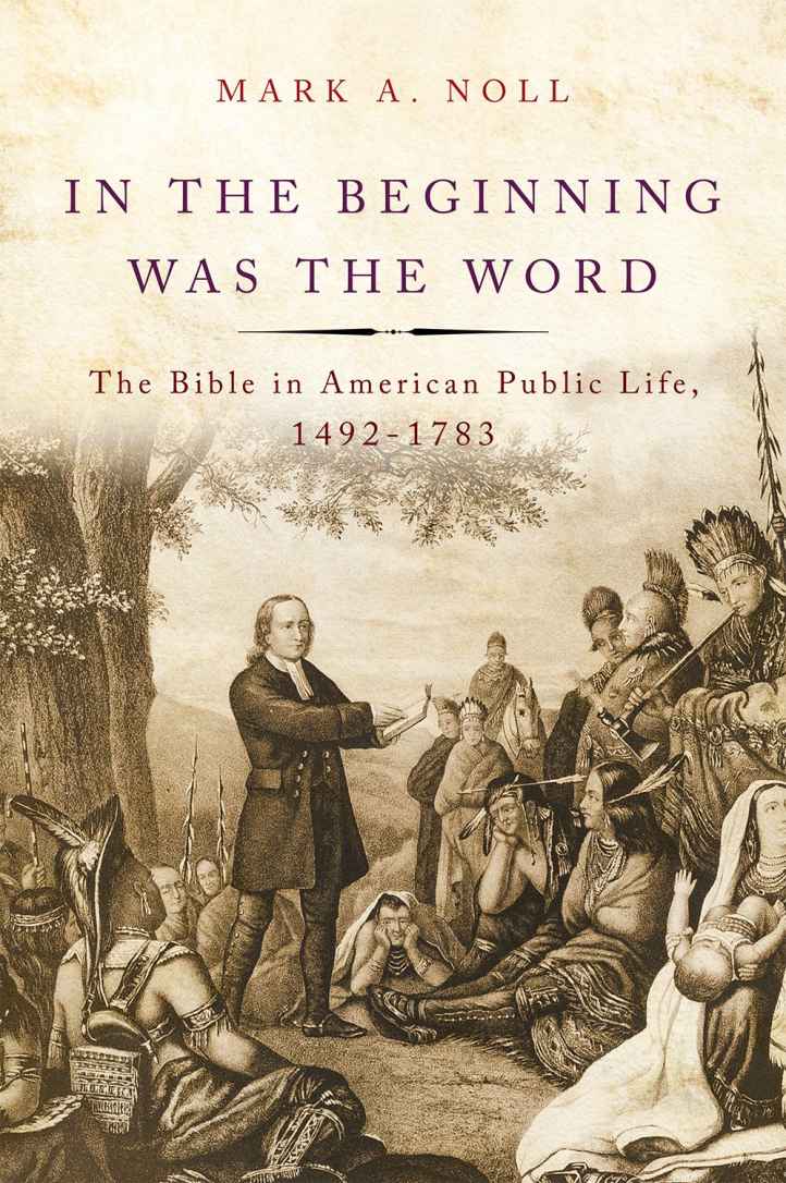 In The Beginning Was The Word The Bible In American Public Life 14921783 Mark A Noll Noll