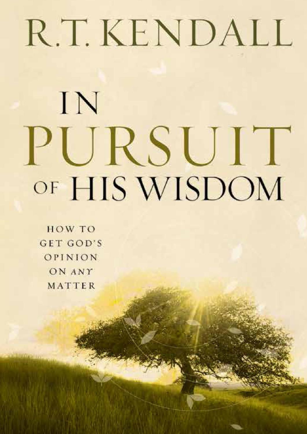 In Pursuit Of His Wisdom How To Get Gods Opinion On Any Matter Rt Kendall Kendall
