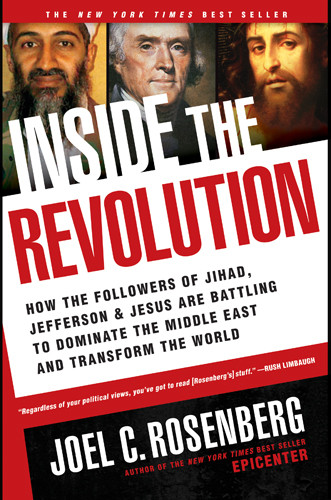 Inside The Revolution How The Followers Of Jihad Jefferson And Jesus Are Battling To Dominate The Middle East And Transform The World Joel C Rosenberg Rosenberg