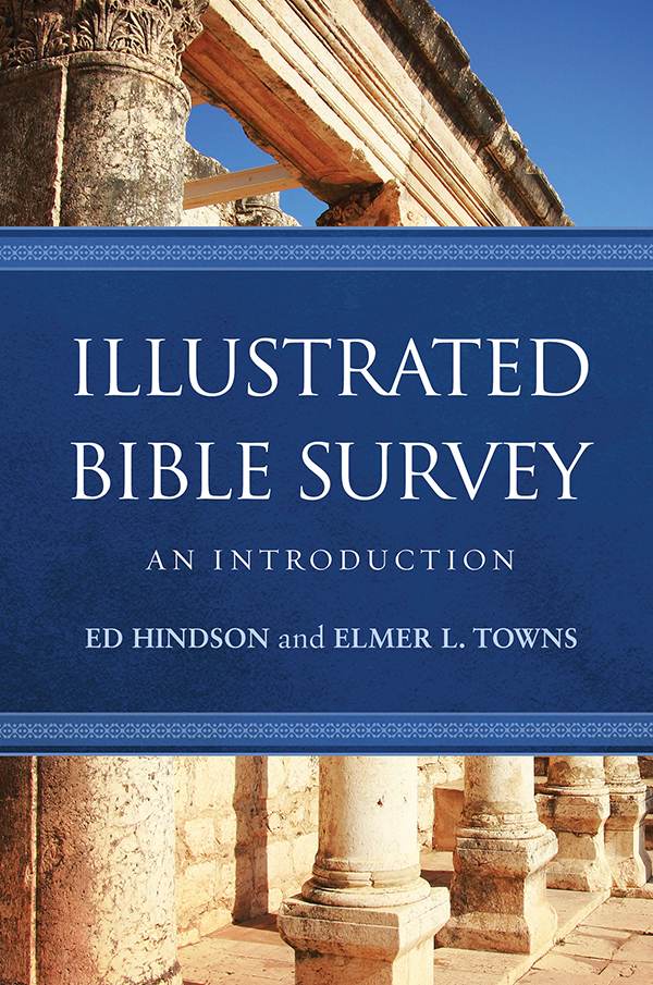 Illustrated Bible Survey An Introduction Ed Hindson Elmer L Towns Hindson