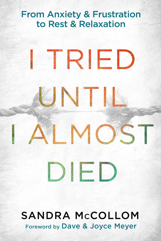 I Tried Until I Almost Died From Anxiety And Frustration To Rest And Relaxation Sandra Mccollom Mccollom