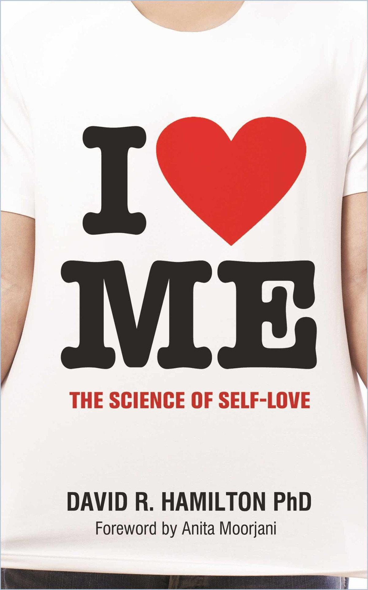 I Heart Me The Science Of Selflove David R Hamilton Hamilton