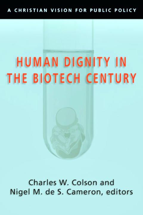 Human Dignity In The Biotech Century A Christian Vision For Public Policy Charles Colson Colson