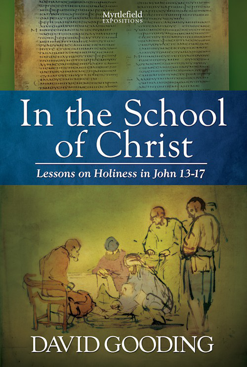 In The School Of Christ Lessons On Holiness In John 1317 David Gooding Gooding