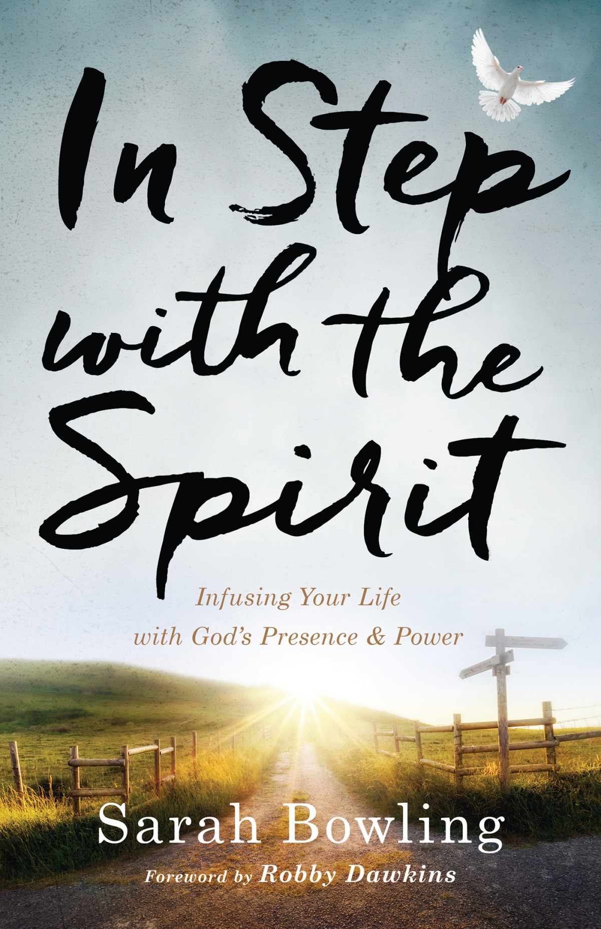 In Step With The Spirit Infusing Your Life With Gods Presence And Power Sarah Bowling Bowling
