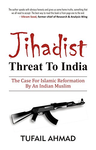 Jihadist Threat To India The Case For Islamic Reformation By An Indian Muslim 1st Edition Tufail Ahmad