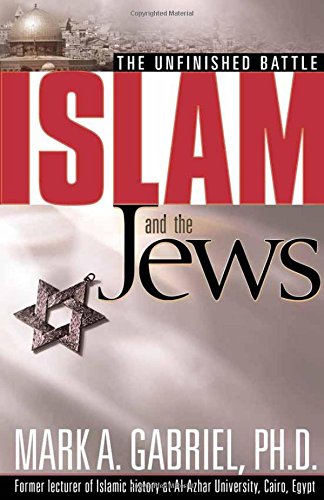 Islam And The Jews The Unfinished Battle Mark A Gabriel Gabriel
