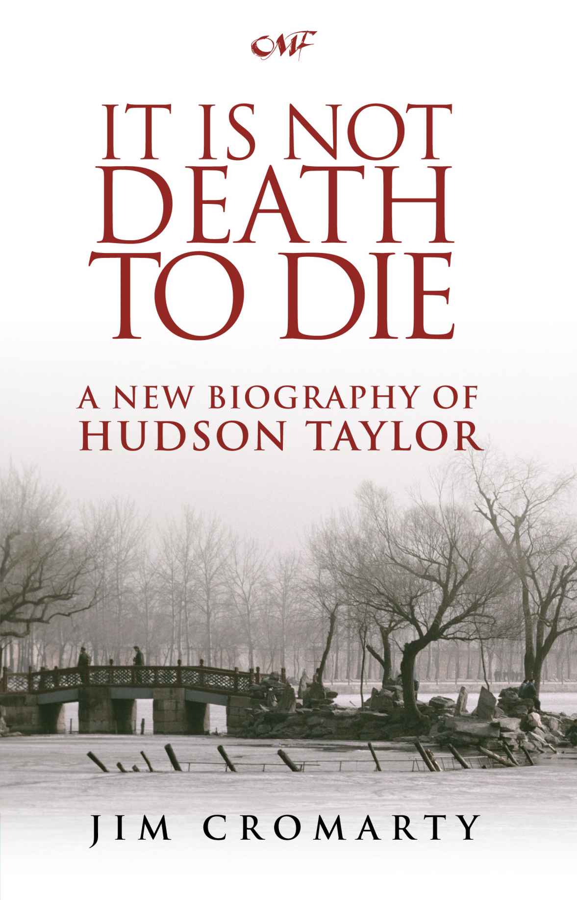 It Is Not Death To Die A New Biography Of Hudson Taylor Jim Cromarty Cromarty