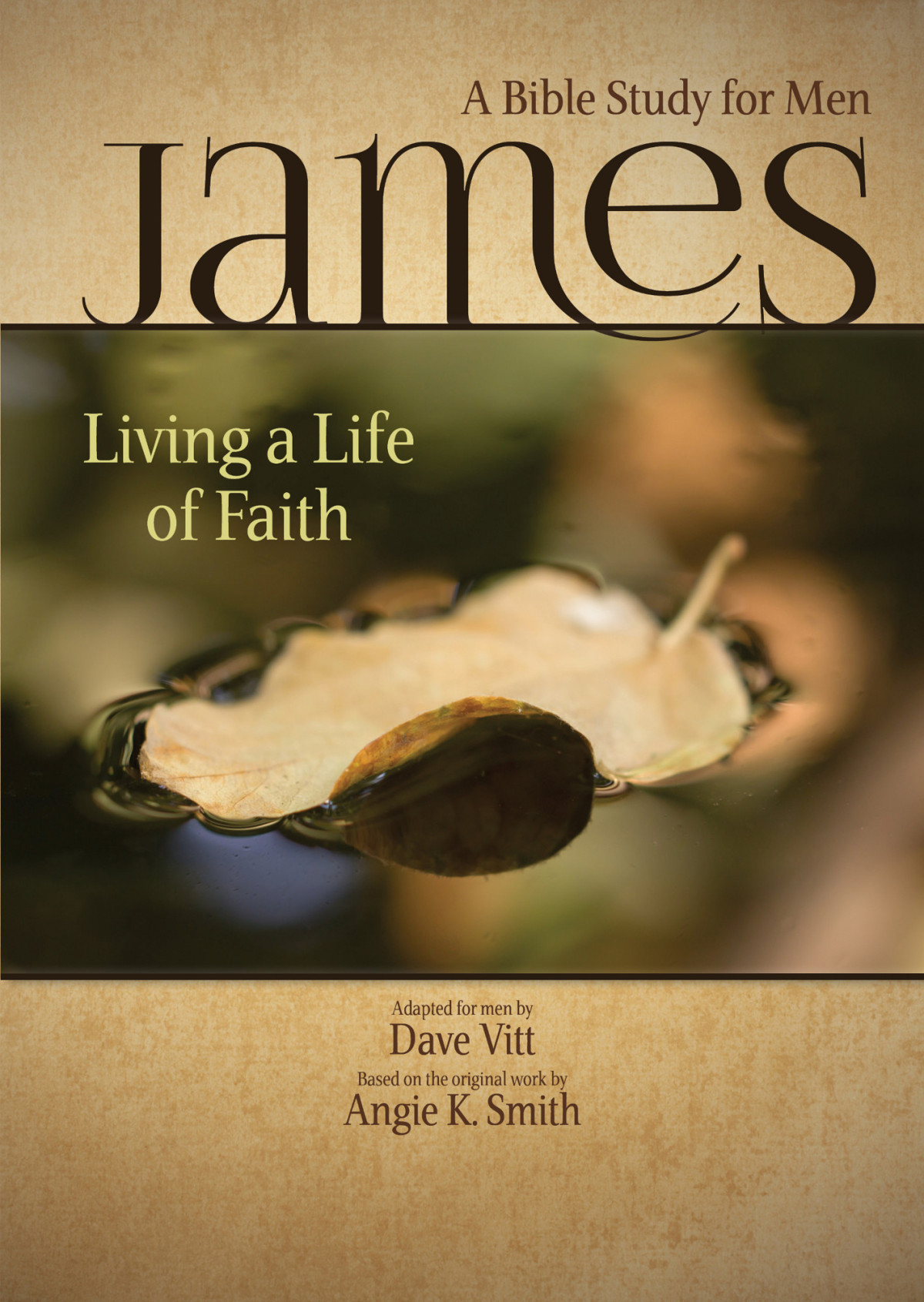 James Living A Life Of Faith A Bible Study For Men Angie K Smith David Vitt Smith