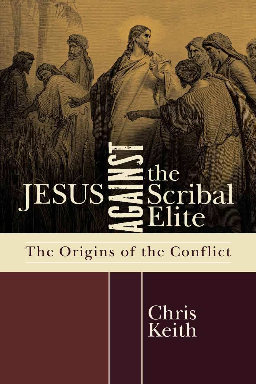 Jesus Against The Scribal Elite The Origins Of The Conflict Keith