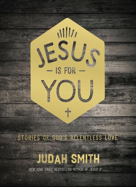 Jesus Is For You Stories Of Gods Relentless Love Judah Smith Smith