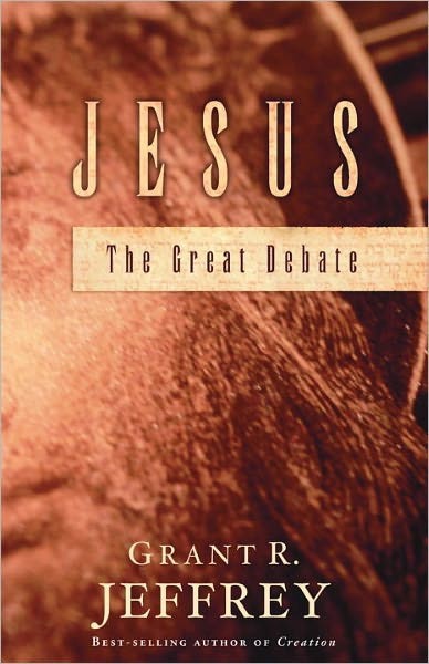 Jesus The Great Debate Grant R Jeffrey Jeffrey Grant R