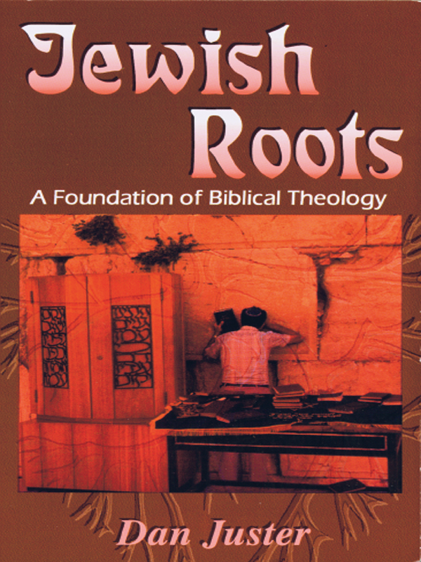 Jewish Roots A Foundation Of Biblical Theology Daniel C Juster Juster
