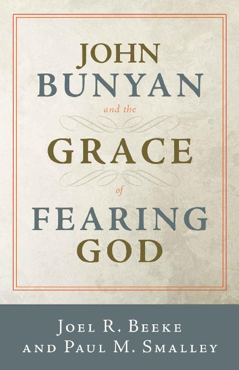 John Bunyan And The Grace Of Fearing God Joel R Beeke Paul M Smalley Beeke
