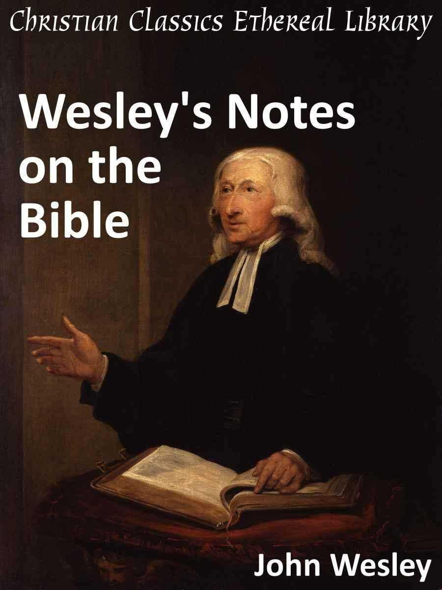 John Wesleys Notes On The Whole Bible John Wesley Wesley John