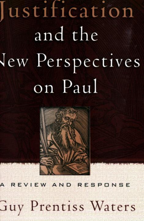 Justification And The New Perspectives On Paul A Review And Response Guy Prentiss Waters Waters